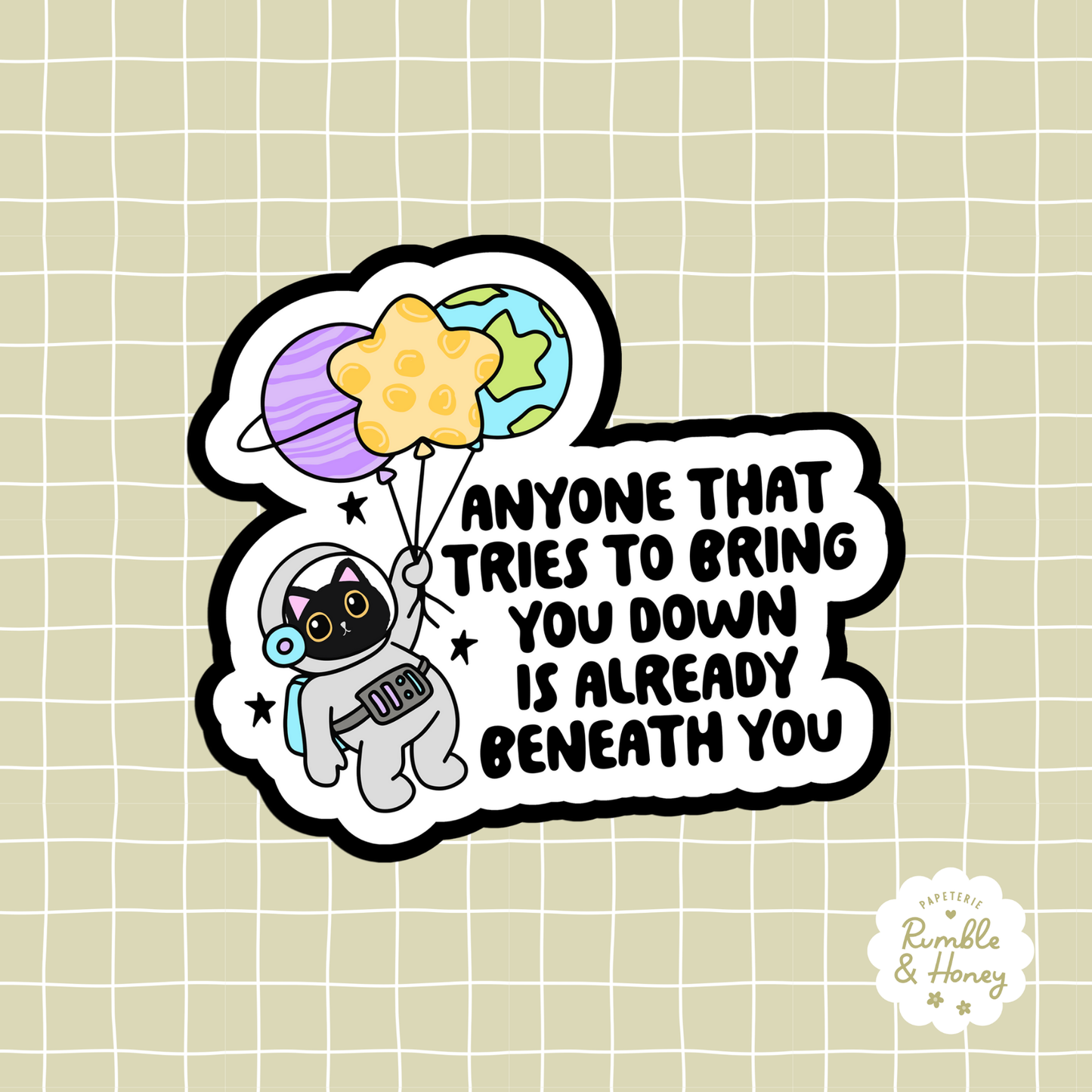 Anyone That Tries To Bring You Down Is Already Beneath You Sticker