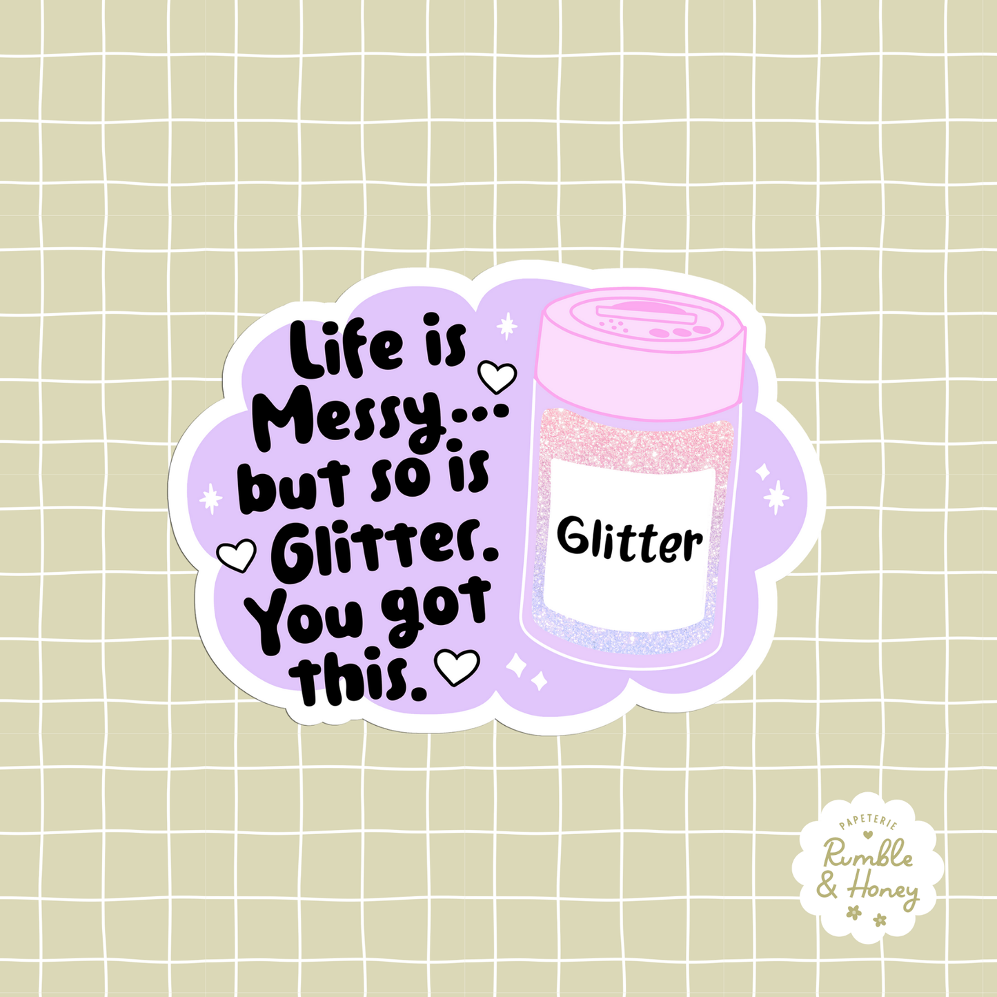 Life Is Messy... But So If Glitter. You Got This! Sticker