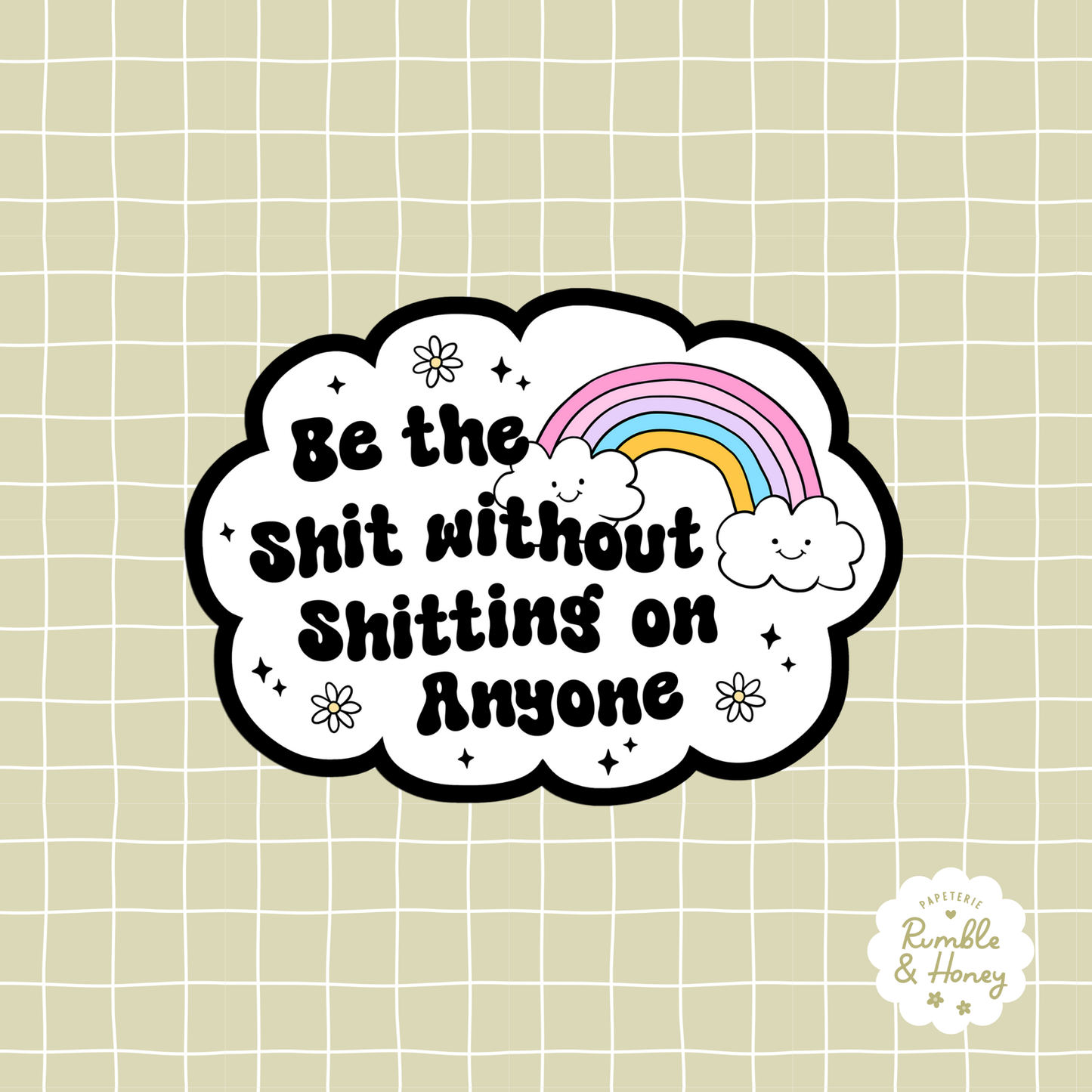 Be The Shit Without Shitting On Anyone Sticker