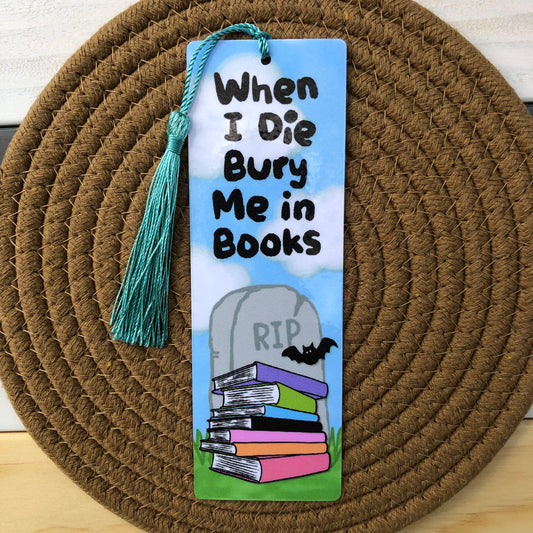 When I Die Bury Me In Books Bookmark